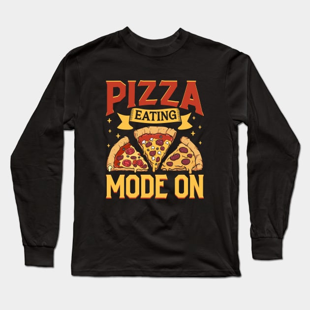 Pizza Eating Mode On - Pizza Party Long Sleeve T-Shirt by Modern Medieval Design